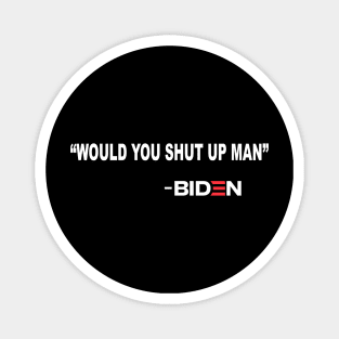 Will You Shut Up Man Joe Biden Quote 2020 Magnet